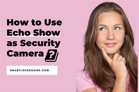 How to Use Echo Show as Security Camera: A Comprehensive Guide