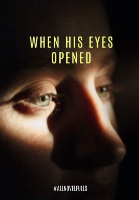 When His Eyes Opened Movie: A Cinematic Journey Through Unseen Realities